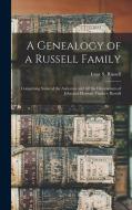 A Genealogy of a Russell Family: Comprising Some of the Ancestors and all the Descendants of John and Hannah (Fincher) Russell di Isaac S. Russell edito da LEGARE STREET PR