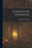 Éléments De Géométrie di Adrien Marie Legendre edito da LEGARE STREET PR