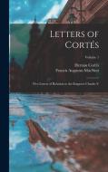 Letters of Cortés: Five Letters of Relation to the Emperor Charles V; Volume 1 di Francis Augustus Macnutt, Hernán Cortés edito da LEGARE STREET PR