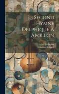 Le Second Hymne Delphique À Apollon di Théodore Reinach, Léon Boëllmann edito da LEGARE STREET PR