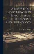 A Reply to Sir David Brewster's Strictures on Physiognomy and Phrenology edito da LEGARE STREET PR
