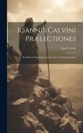 Ioannis Calvini prælectiones: In librvm prophetiarvm Jeremiæ, et Lamentationes di Jean Calvin edito da LEGARE STREET PR