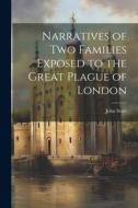 Narratives of Two Families Exposed to the Great Plague of London di John Scott edito da LEGARE STREET PR