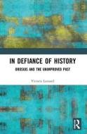 In Defiance Of History di Victoria Leonard edito da Taylor & Francis Ltd