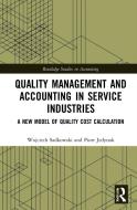 Quality Management And Accounting In Service Industries di Wojciech Sadkowski, Piotr Jedynak edito da Taylor & Francis Ltd