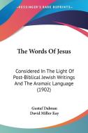 The Words of Jesus: Considered in the Light of Post-Biblical Jewish Writings and the Aramaic Language (1902) di Gustaf Dalman edito da Kessinger Publishing