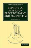 Reprint of Papers on Electrostatics and Magnetism di William Baron Thomson, Lord Kelvin edito da Cambridge University Press