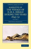 Narrative of the Voyage of HMS Herald During the Years 1845 51 Under the Command of Captain Henry Kellett, R.N., C.B. di Berthold Seemann edito da Cambridge University Press