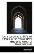 Hymns Composed By Different Authors di Anonmyous edito da Bibliolife