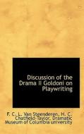 Discussion Of The Drama Ii Goldoni On Playwriting di F C L Van Steenderen, H C Chatfield-Taylor edito da Bibliolife
