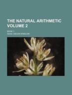 The Natural Arithmetic Volume 2; Book 1- di Isaac Oscar Winslow edito da Rarebooksclub.com