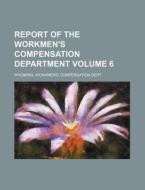 Report of the Workmen's Compensation Department Volume 6 di Wyoming Workmen Dept edito da Rarebooksclub.com