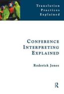 Conference Interpreting Explained di Roderick Jones edito da Taylor & Francis Ltd