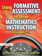 Using Formative Assessment To Drive Mathematics Instruction In Grades 3-5 di Jennifer Taylor-Cox, Christine Oberdorf edito da Taylor & Francis Ltd