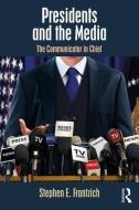 Presidents and the Media di Stephen E. Frantzich edito da Taylor & Francis Ltd