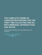 The Complete Poems of Christopher Brooke for the First Time Collected and Ed., with Memorial-Introduction and Notes di Christopher Brooke edito da Rarebooksclub.com
