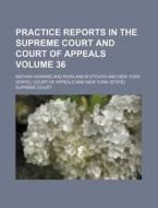 Practice Reports in the Supreme Court and Court of Appeals Volume 36 di Nathan Howard edito da Rarebooksclub.com