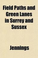 Field Paths And Green Lanes In Surrey An di Jennings edito da General Books