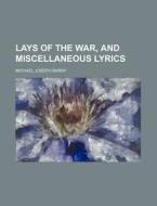 Lays Of The War, And Miscellaneous Lyric di Michael Joseph Barry edito da Rarebooksclub.com