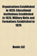 Organizations Established In 1826: Educa di Books Llc edito da Books LLC, Wiki Series