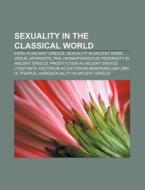Sexuality In The Classical World: Eros I di Books Llc edito da Books LLC, Wiki Series