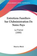 Entretiens Familiers Sur L'Administration de Notre Pays: La France (1880) di Maurice Block edito da Kessinger Publishing