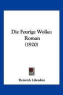 Die Feurige Wolke: Roman (1920) di Heinrich Lilienfein edito da Kessinger Publishing