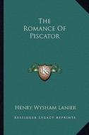 The Romance of Piscator di Henry Wysham Lanier edito da Kessinger Publishing