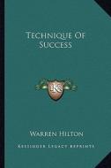 Technique of Success di Warren Hilton edito da Kessinger Publishing
