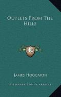 Outlets from the Hills di James Hoggarth edito da Kessinger Publishing