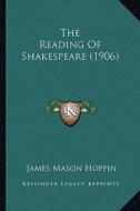 The Reading of Shakespeare (1906) the Reading of Shakespeare (1906) di James Mason Hoppin edito da Kessinger Publishing