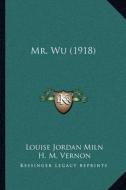 Mr. Wu (1918) di Louise Jordan Miln, H. M. Vernon, Harold Owen edito da Kessinger Publishing