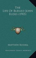 The Life of Blessed John Eudes (1905) di Matthew Russell edito da Kessinger Publishing
