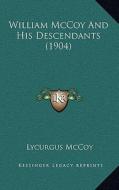 William McCoy and His Descendants (1904) di Lycurgus McCoy edito da Kessinger Publishing