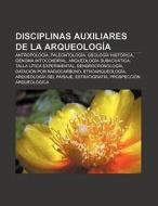 Disciplinas auxiliares de la Arqueología di Fuente Wikipedia edito da Books LLC, Reference Series