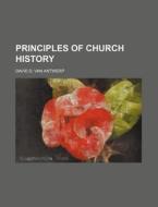 Principles of Church History di David D. Van Antwerp edito da Rarebooksclub.com