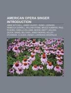 American opera singer Introduction di Source Wikipedia edito da Books LLC, Reference Series