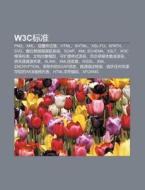 W3c Biao Zhun: Png, Xml, C Ng Di Y Ng S di L. I. Yu N. Wikipedia edito da Books LLC, Wiki Series
