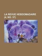 La Revue Hebdomadaire 4, No. 37 di Livres Groupe edito da Rarebooksclub.com