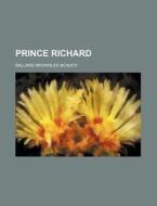 Prince Richard di Ballard Brownlee McAvoy edito da Rarebooksclub.com