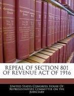 Repeal Of Section 801 Of Revenue Act Of 1916 edito da Bibliogov