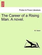 The Career of a Rising Man. A novel, vol. III di M. Viener edito da British Library, Historical Print Editions