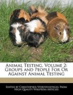 Animal Testing, Volume 2: Groups and People for or Against Animal Testing di Christopher Wortzenspeigel edito da WEBSTER S DIGITAL SERV S