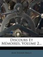 Discours Et Memoires, Volume 2... di Jean Sylvain Bailly edito da Nabu Press