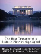 The Heat Transfer To A Plate In Flow At High Speed di E Eckert, O Drewitz edito da Bibliogov