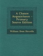 A Chance Acquaintance di William Dean Howells edito da Nabu Press
