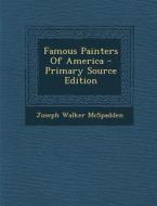 Famous Painters of America di Joseph Walker McSpadden edito da Nabu Press