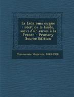 La Leda Sans Cygne: Recit de La Lande, Suivi D'Un Envoi a la France - Primary Source Edition di Gabriele D'Annunzio edito da Nabu Press
