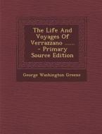 The Life and Voyages of Verrazzano ...... - Primary Source Edition di George Washington Greene edito da Nabu Press