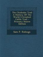 The Chisholm Trail a History of the World S Greatest Cattle Trail di Sam P. Ridings edito da Nabu Press